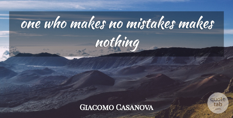 Giacomo Casanova Quote About Mistake, Making Mistakes, Make It Count: One Who Makes No Mistakes...