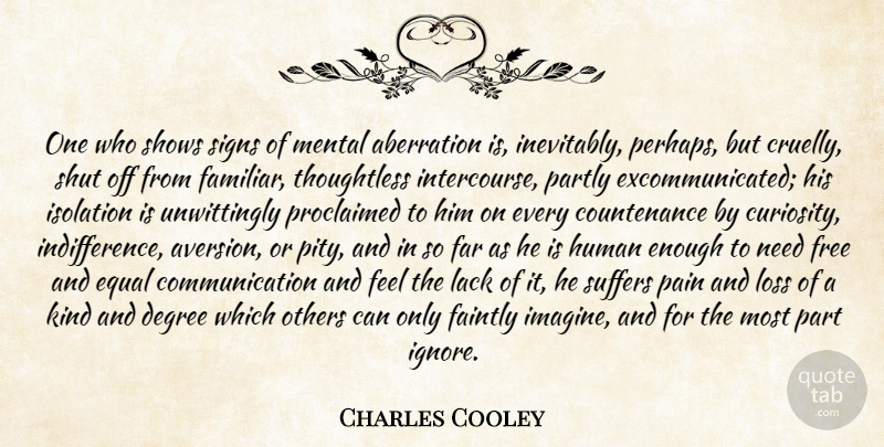 Charles Horton Cooley Quote About Pain, Communication, Loss: One Who Shows Signs Of...