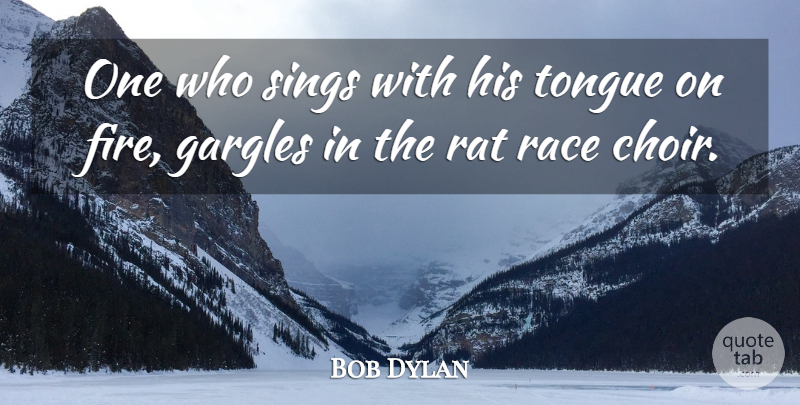 Bob Dylan Quote About Race, Rock And Roll, Fire: One Who Sings With His...