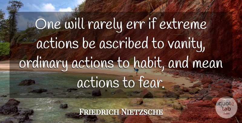 Friedrich Nietzsche Quote About Fear, Mean, Vanity: One Will Rarely Err If...