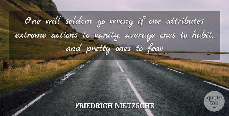 Friedrich Nietzsche Quote About Fear, Average, Vanity: One Will Seldom Go Wrong...