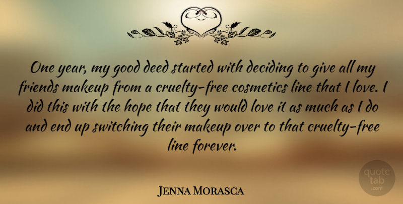 Jenna Morasca Quote About Cosmetics, Deciding, Deed, Good, Hope: One Year My Good Deed...