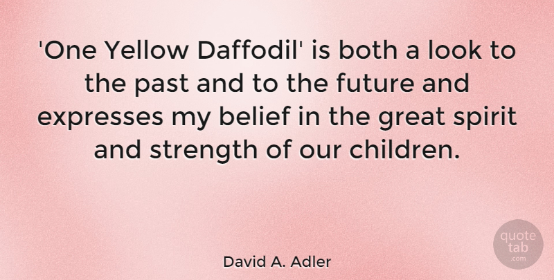 David A. Adler Quote About Belief, Both, Expresses, Future, Great: One Yellow Daffodil Is Both...