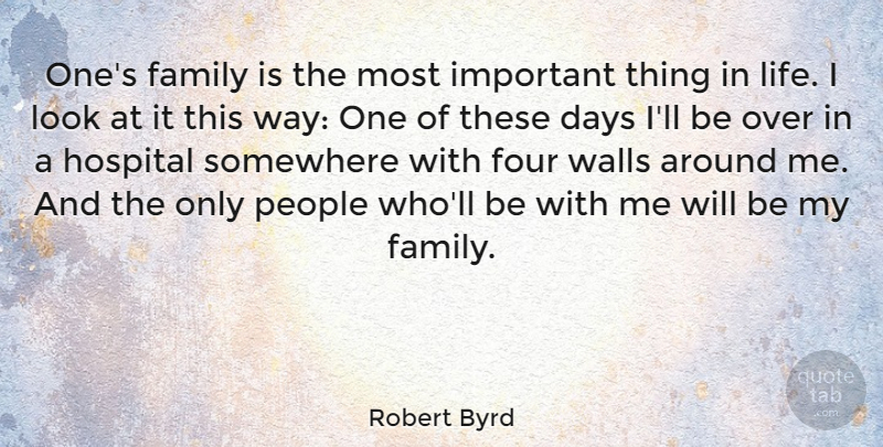 Robert Byrd Quote About Family, Wall, Things In Life: Ones Family Is The Most...