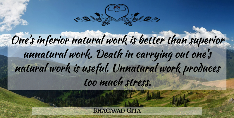 Bhagavad Gita Quote About Carrying, Death, Inferior, Natural, Produces: Ones Inferior Natural Work Is...