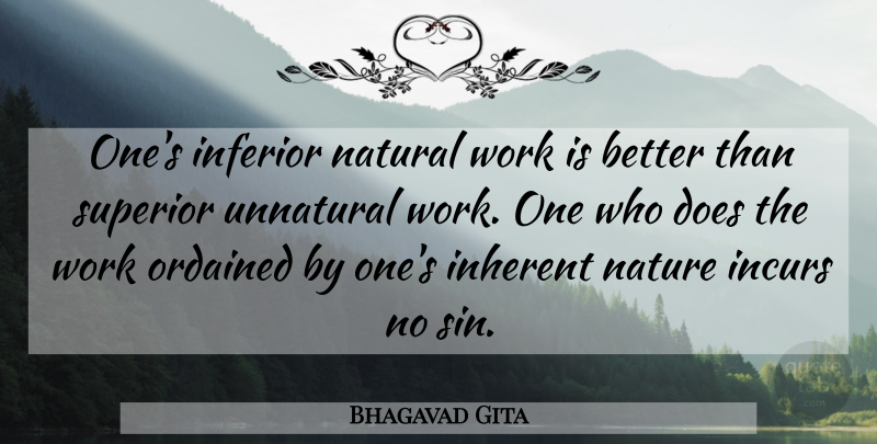 Bhagavad Gita Quote About Inferior, Inherent, Natural, Nature, Ordained: Ones Inferior Natural Work Is...