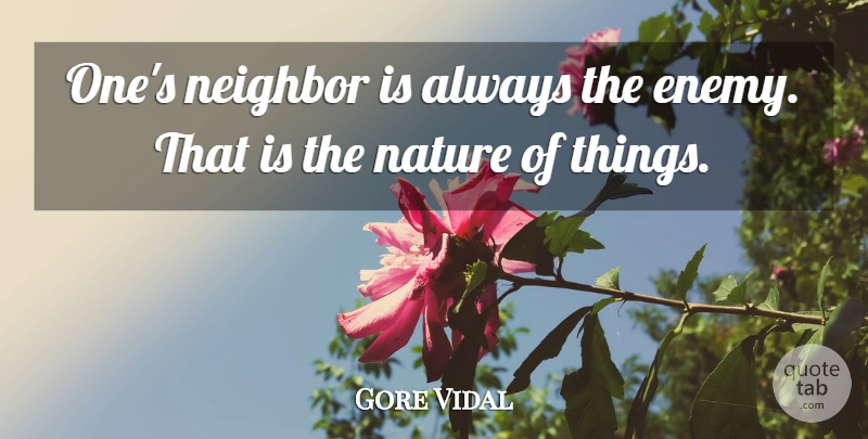 Gore Vidal Quote About Enemy, Neighbor: Ones Neighbor Is Always The...