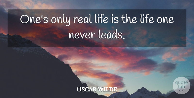 Oscar Wilde Quote About Life, Real, Real Life: Ones Only Real Life Is...