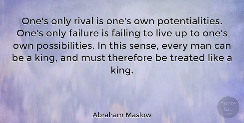 Abraham Maslow Quote About Kings, Failure, Men: Ones Only Rival Is Ones...