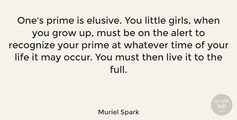 Muriel Spark Quote About Girl, Time, Growing Up: Ones Prime Is Elusive You...