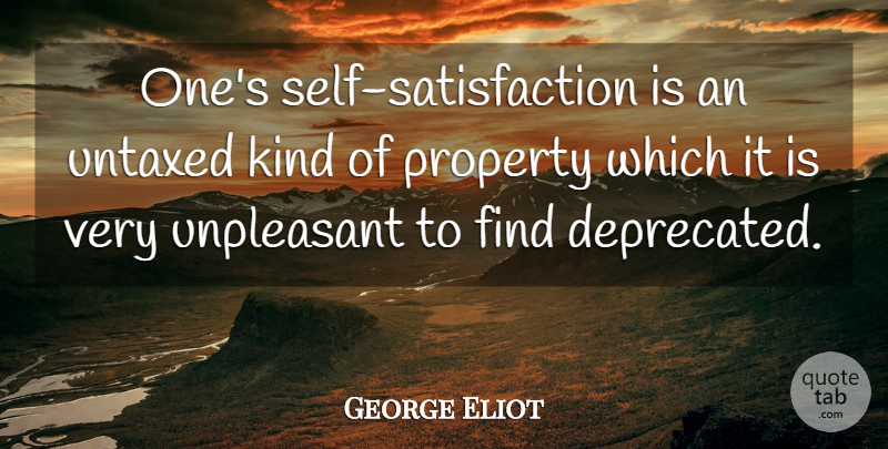 George Eliot Quote About Pride, Self, Satisfaction: Ones Self Satisfaction Is An...