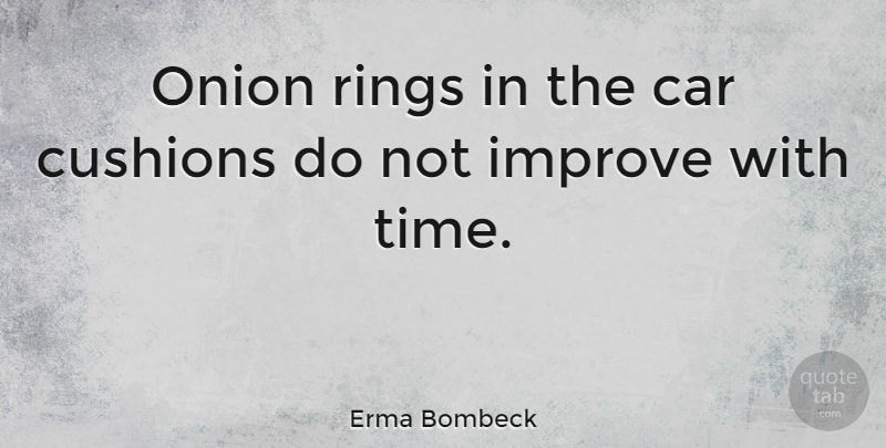 Erma Bombeck Quote About Car, Onion Rings, Onions: Onion Rings In The Car...