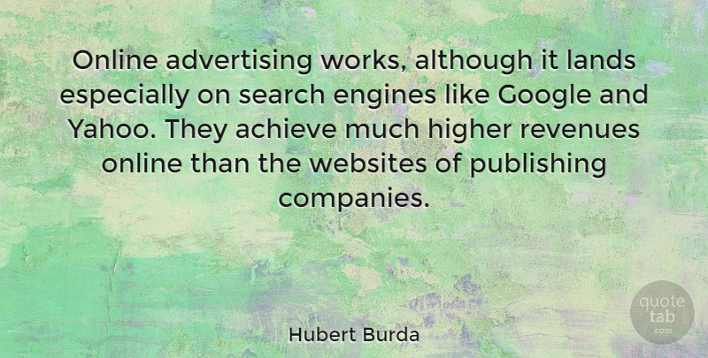 Hubert Burda Quote About Advertising, Although, Engines, Higher, Lands: Online Advertising Works Although It...