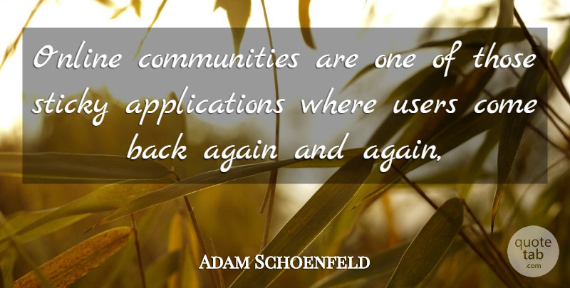 Adam Schoenfeld Quote About Again, Online, Sticky, Users: Online Communities Are One Of...