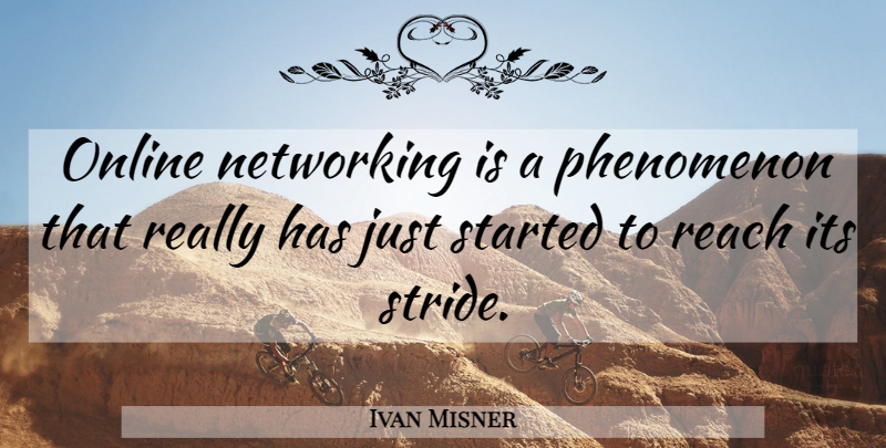 Ivan Misner Quote About Networking, Online, Phenomenon, Reach: Online Networking Is A Phenomenon...