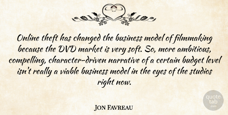 Jon Favreau Quote About Business, Certain, Changed, Dvd, Filmmaking: Online Theft Has Changed The...