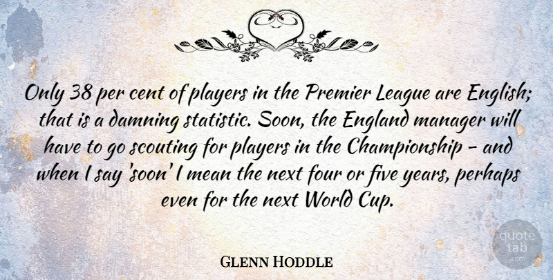 Glenn Hoddle Quote About Mean, Player, Years: Only 38 Per Cent Of...