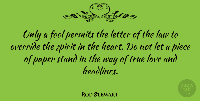 Rod Stewart Quote About True Love, Heart, Law: Only A Fool Permits The...