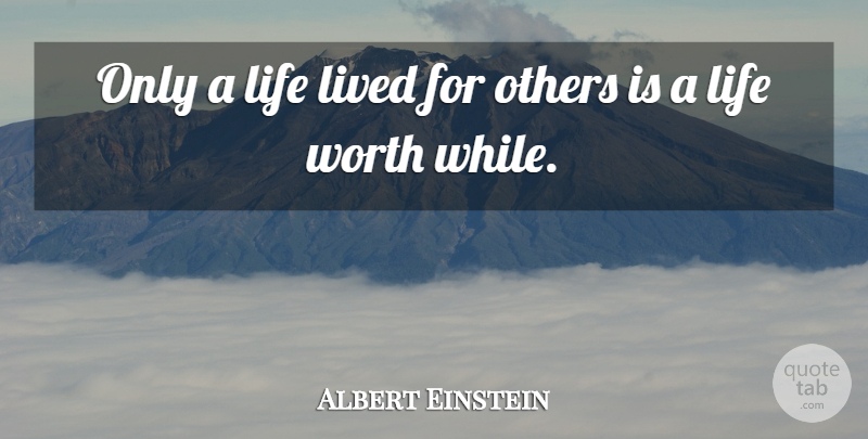 Albert Einstein Quote About Einstein, Life, Lived, Others, Worth: Only A Life Lived For...