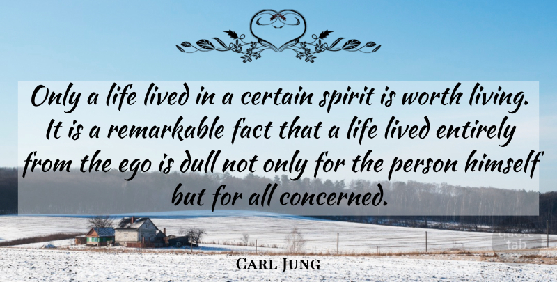 Carl Jung Quote About Ego, Dull, Facts: Only A Life Lived In...