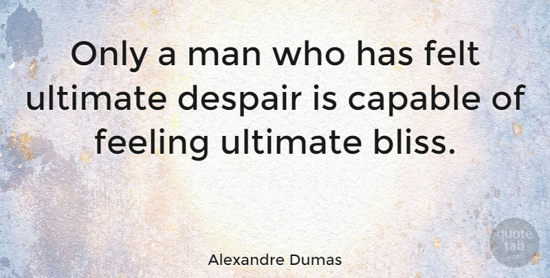 Alexandre Dumas Quote About Sad, Men, Feelings: Only A Man Who Has...