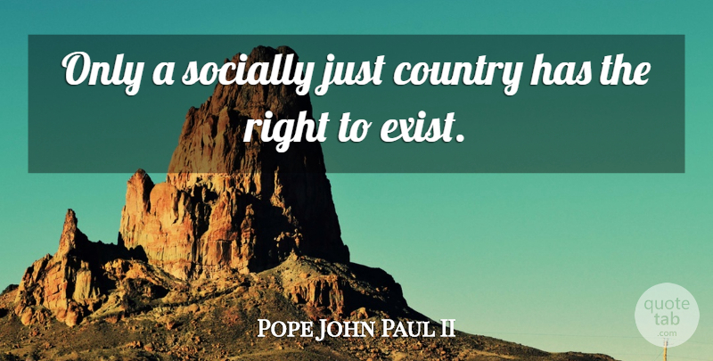 Pope John Paul II Quote About Country: Only A Socially Just Country...