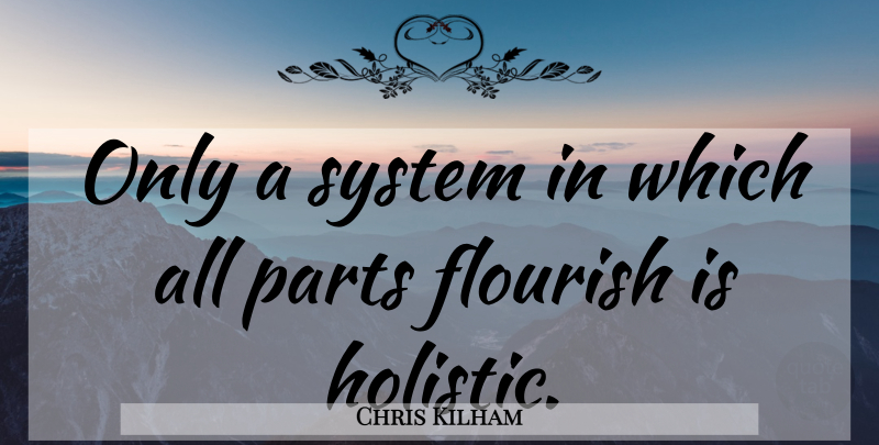 Chris Kilham Quote About Medicine, Alternative Medicine, Holistic: Only A System In Which...