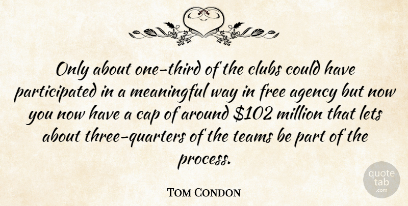Tom Condon Quote About Agency, Cap, Clubs, Free, Lets: Only About One Third Of...
