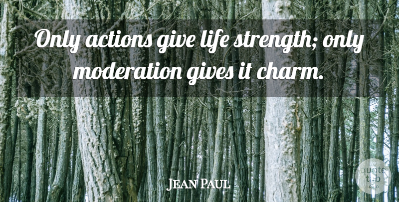 Jean Paul Quote About Action, Actions, Gives, Life: Only Actions Give Life Strength...