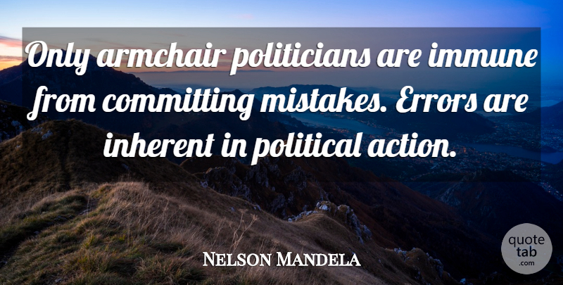 Nelson Mandela Quote About Inspiring, Mistake, Errors: Only Armchair Politicians Are Immune...