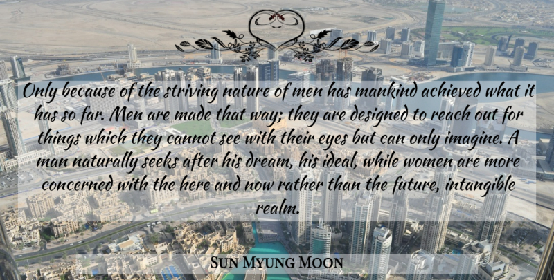 Sun Myung Moon Quote About Dream, Eye, Men: Only Because Of The Striving...