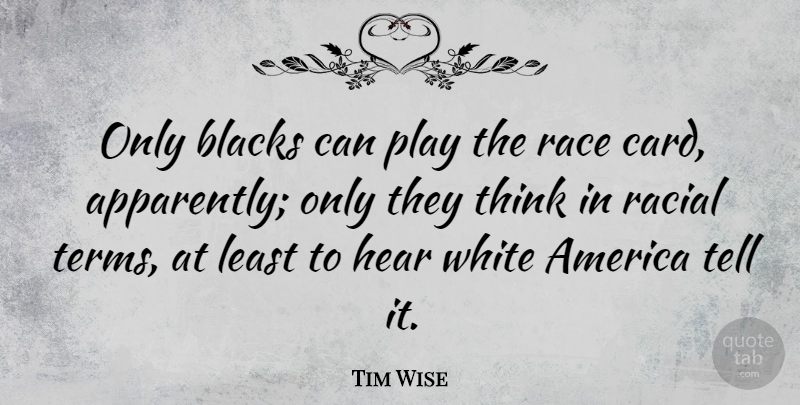Tim Wise Quote About America, Blacks, Race: Only Blacks Can Play The...