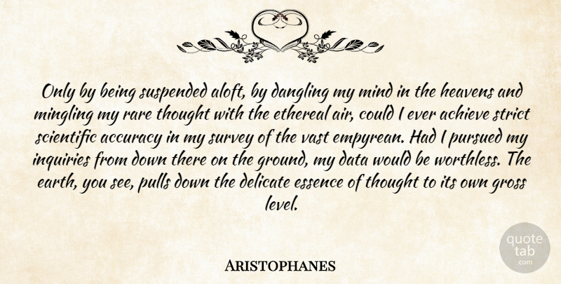 Aristophanes Quote About Air, Essence, Data: Only By Being Suspended Aloft...