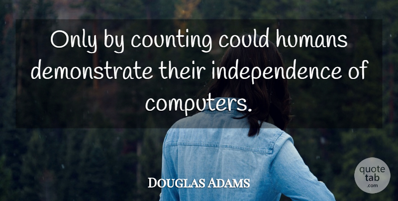 Douglas Adams Quote About Independence, Computer, Counting: Only By Counting Could Humans...
