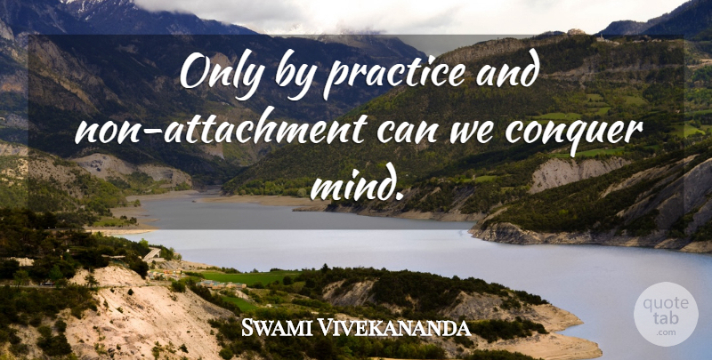 Swami Vivekananda Quote About Attachment, Practice, Mind: Only By Practice And Non...