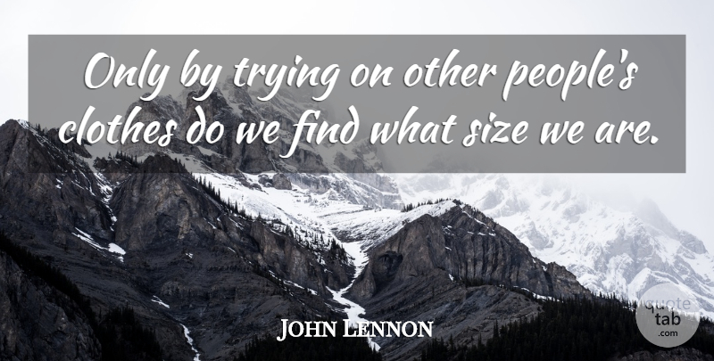 John Lennon Quote About Inspirational, Clothes, People: Only By Trying On Other...
