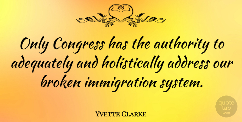 Yvette Clarke Quote About Address, Adequately: Only Congress Has The Authority...