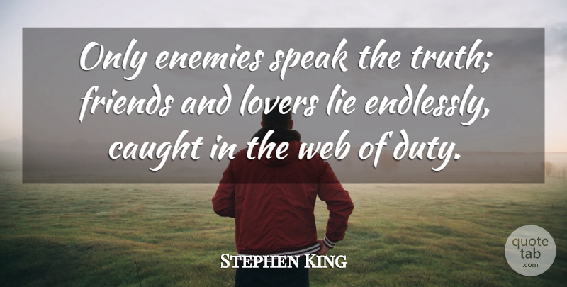 Stephen King Quote About Love, Friendship, Fake People: Only Enemies Speak The Truth...