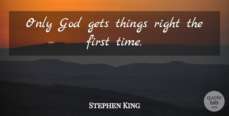 Stephen King Quote About Firsts, First Time: Only God Gets Things Right...