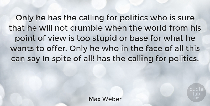 Max Weber Quote About Stupid, Views, Calling: Only He Has The Calling...