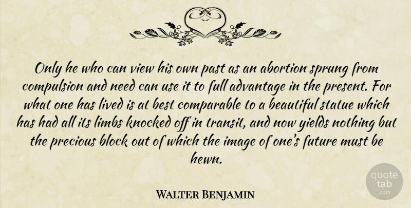 Walter Benjamin Quote About Beautiful, Block, Past: Only He Who Can View...