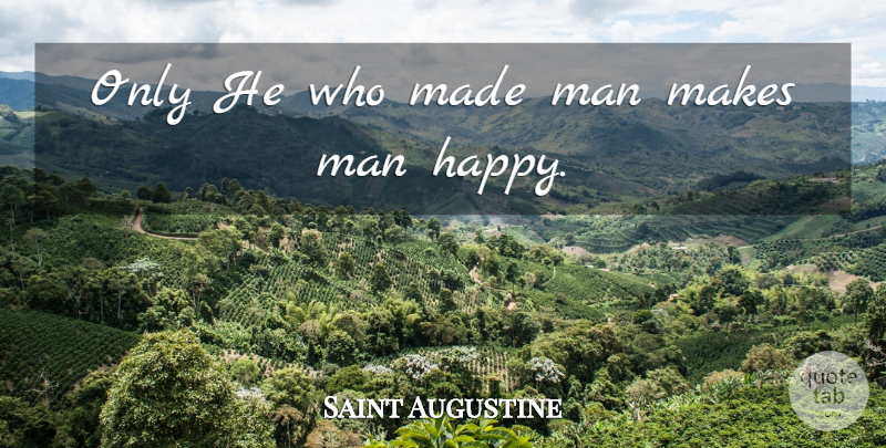 Saint Augustine Quote About Men, Catholic, Made: Only He Who Made Man...