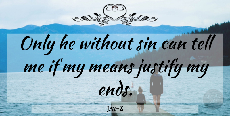 Jay-Z Quote About Mean, Sin, Ends: Only He Without Sin Can...