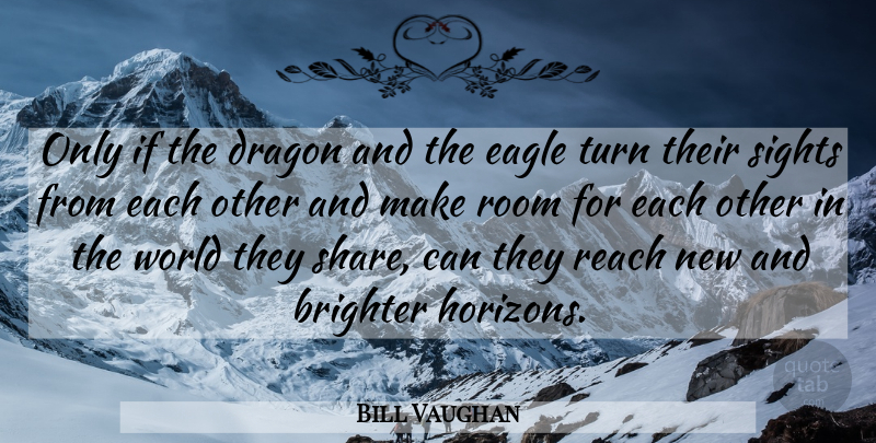 Bill Vaughan Quote About Dragons, Eagles, Sight: Only If The Dragon And...