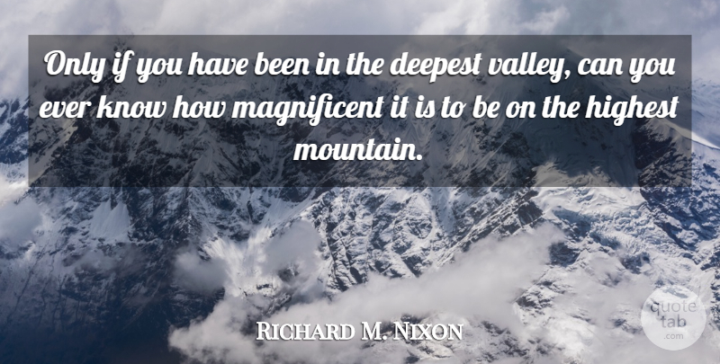 Richard M. Nixon Quote About Life, Climbing, Hiking: Only If You Have Been...
