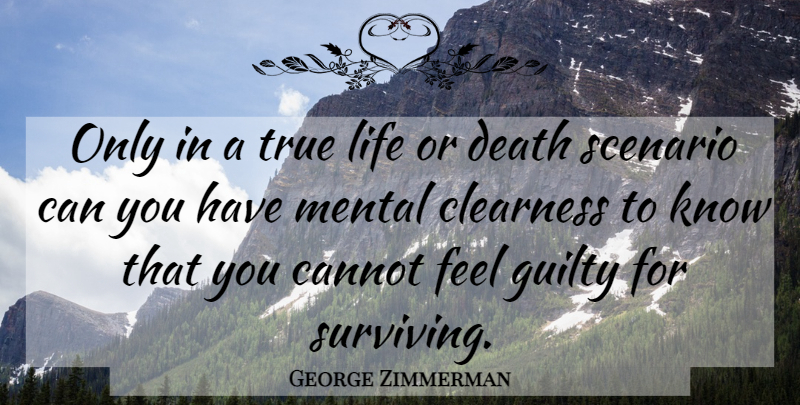 George Zimmerman Quote About Life, Guilty, Feels: Only In A True Life...