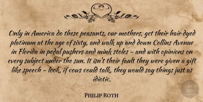 Philip Roth Quote About Mother, Humorous, Florida: Only In America Do These...