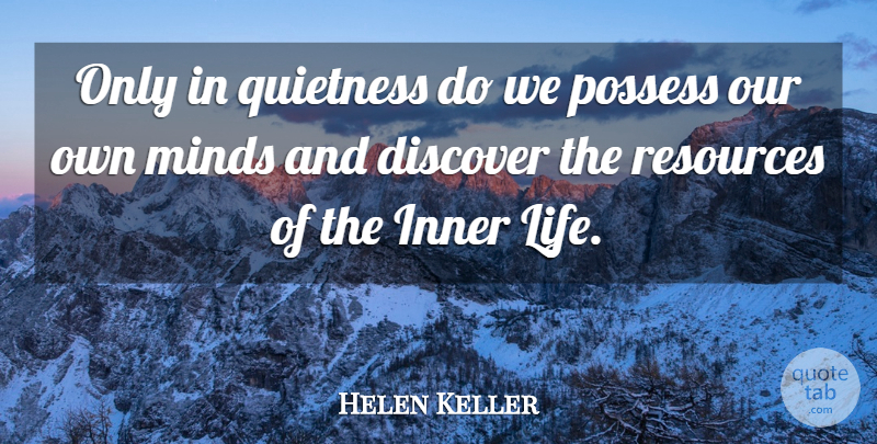 Helen Keller Quote About Mind, Resources, Inner Life: Only In Quietness Do We...