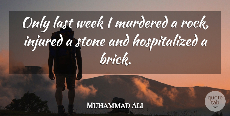 Muhammad Ali Quote About Rocks, Climbing, Boxing: Only Last Week I Murdered...
