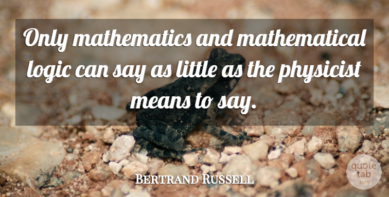 Bertrand Russell Quote About Mean, Science, Mathematical Logic: Only Mathematics And Mathematical Logic...